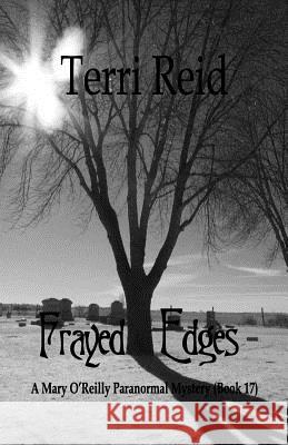 Frayed Edges - A Mary O'Reilly Paranormal Mystery (Book 17) Terri Reid 9781533002648 Createspace Independent Publishing Platform - książka