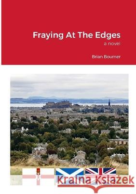Fraying At The Edges Brian Bourner 9781447850168 Lulu Press Inc - książka