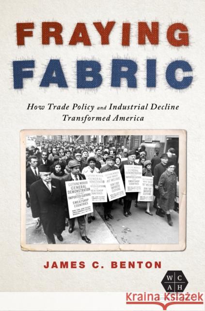 Fraying Fabric: How Trade Policy and Industrial Decline Transformed America James C. Benton James Benton 9780252044656 University of Illinois Press - książka