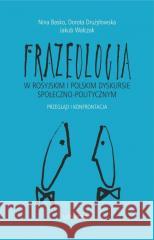 Frazeologia w rosyjskim i polskim dyskursie społ. Nina Basko, Dorota Drużyłowska, Jakub Walczak 9788324237654 Universitas - książka