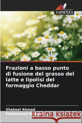 Frazioni a basso punto di fusione del grasso del latte e lipolisi del formaggio Cheddar Shakeel Ahmad Muhammad Nadeem 9786209210020 Edizioni Sapienza - książka