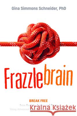 Frazzlebrain: Break Free from Anxiety, Anger, and Stress Using Advanced Discoveries in Neuropsychology Simmons Schneider, Gina 9781949481624 Central Recovery Press - książka