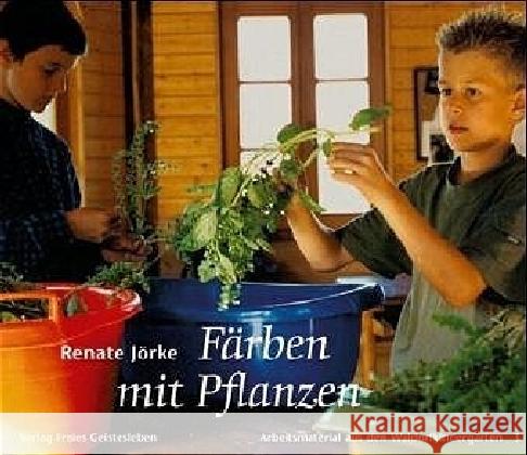 Färben mit Pflanzen : Textilien selbst gefärbt. Historisches und Praktisches Jörke, Renate   9783772503733 Freies Geistesleben - książka