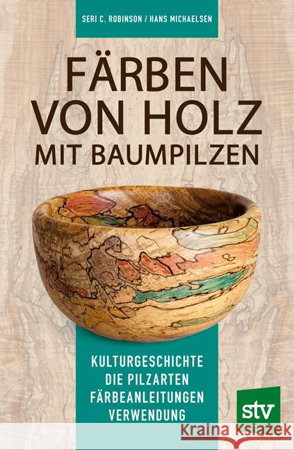 Färben von Holz mit Baumpilzen Robinson, Seri C., Michaelsen, Hans 9783702019518 Stocker - książka