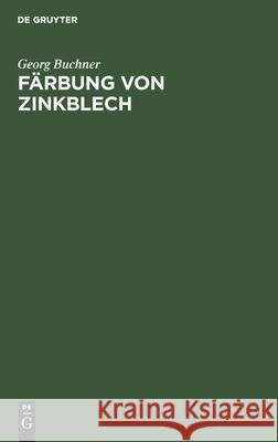 Färbung Von Zinkblech: Vorschriften Und Erfahrungen Georg Buchner 9783112427392 De Gruyter - książka