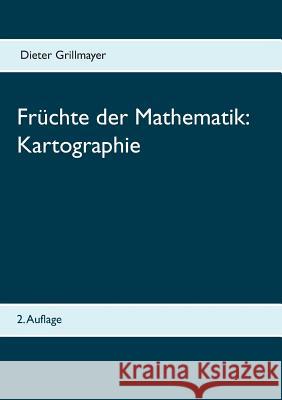 Früchte der Mathematik: Kartographie:2. Auflage Dieter Grillmayer 9783748144595 Books on Demand - książka