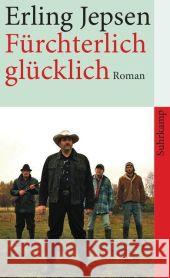 Fürchterlich glücklich : Roman Jepsen, Erling Sonnenberg, Ulrich  9783518461785 Suhrkamp - książka