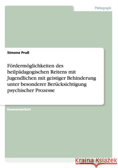 Fördermöglichkeiten des heilpädagogischen Reitens mit Jugendlichen mit geistiger Behinderung: Unter besonderer Berücksichtigung psychischer Prozesse Pruß, Simone 9783640124190 Grin Verlag - książka
