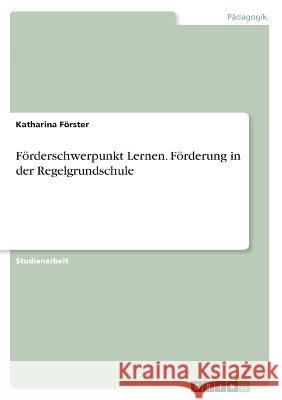 Förderschwerpunkt Lernen. Förderung in der Regelgrundschule Förster, Katharina 9783346591289 Grin Verlag - książka