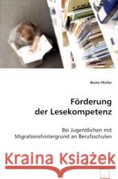 Förderung der Lesekompetenz : Bei Jugendlichen mit Migrationshintergrund an Berufsschulen Müller, Beate 9783639024760 VDM Verlag Dr. Müller - książka