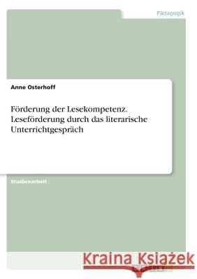 Förderung der Lesekompetenz. Leseförderung durch das literarische Unterrichtgespräch Osterhoff, Anne 9783346351845 Grin Verlag - książka