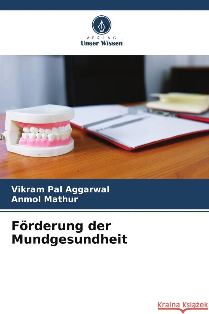 Förderung der Mundgesundheit Aggarwal, Vikram Pal, Mathur, Anmol 9786205095423 Verlag Unser Wissen - książka