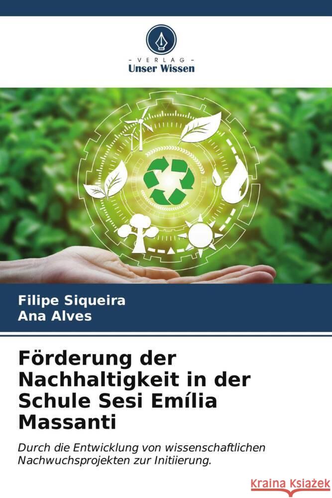 F?rderung der Nachhaltigkeit in der Schule Sesi Em?lia Massanti Filipe Siqueira Ana Alves 9786206617532 Verlag Unser Wissen - książka