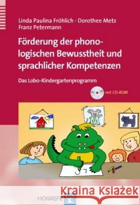 Förderung der phonologischen Bewusstheit und sprachlicher Kompetenzen, m. CD-ROM : Das Lobo-Kindergartenprogramm Fröhlich, Linda P.  Metz, Dorothee Petermann, Franz 9783801722166 Hogrefe-Verlag - książka