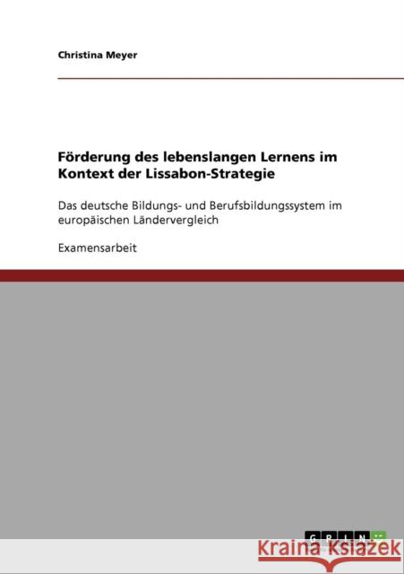 Förderung des lebenslangen Lernens im Kontext der Lissabon-Strategie: Das deutsche Bildungs- und Berufsbildungssystem im europäischen Ländervergleich Meyer, Christina 9783638803816 Grin Verlag - książka