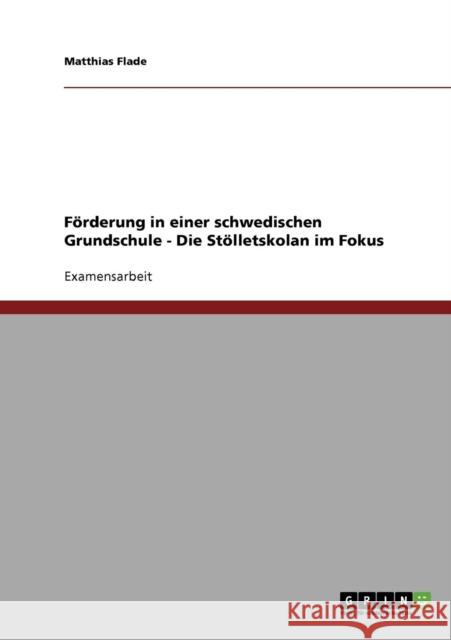 Förderung in einer schwedischen Grundschule - Die Stölletskolan im Fokus Flade, Matthias 9783638703901 Grin Verlag - książka