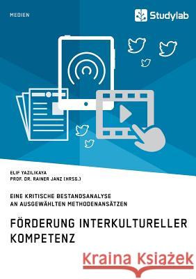Förderung interkultureller Kompetenz. Eine kritische Bestandsanalyse an ausgewählten Methodenansätzen Rainer Jan Elif Yazilikaya 9783960950820 Studylab - książka