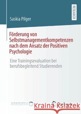 Förderung Von Selbstmanagementkompetenzen Nach Dem Ansatz Der Positiven Psychologie: Eine Trainingsevaluation Bei Berufsbegleitend Studierenden Pilger, Saskia 9783658397685 Springer - książka