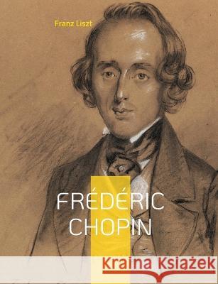 Frédéric Chopin: Un hommage au maître de la musique romantique par Franz Liszt Franz Liszt 9782322423019 Books on Demand - książka