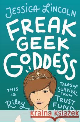 Freak, Geek, Goddess: Tales of Survival from Trust Fund High Jessica Lincoln 9781950295050 Inkletting Press - książka