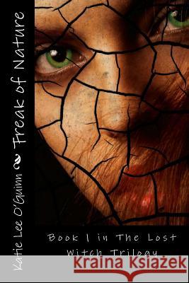 Freak of Nature: Book 1 in the Lost Witch Trilogy Katie Lee O'Guinn 9781480211155 Createspace - książka