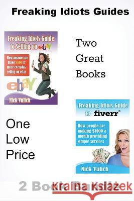 Freaking Idiots Guides 2 Book Bundle: How to Sell on Ebay and Fiverr Nick Vulich 9781483910185 Createspace - książka