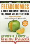 Freakonomics REV Ed: A Rogue Economist Explores the Hidden Side of Everything Steven D. Levitt Stephen J. Dubner 9780061234002 William Morrow & Company