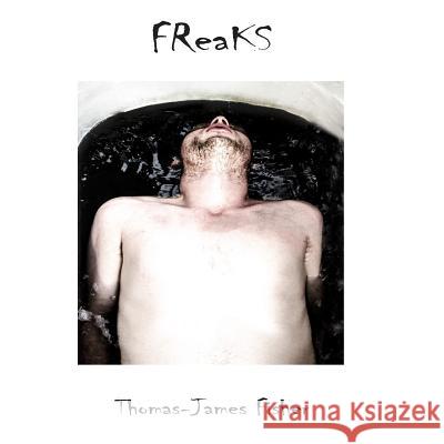 Freaks Thomas-James Fisher 9781500587635 Createspace - książka