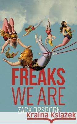 Freaks We Are Zack Orsborn 9781456431037 Createspace - książka