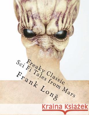 Freaky Classic Sci Fi Tales from Mars MR Frank Belknap Long MR Jack Sharkey MR Randall Garrett 9781475298598 Createspace - książka