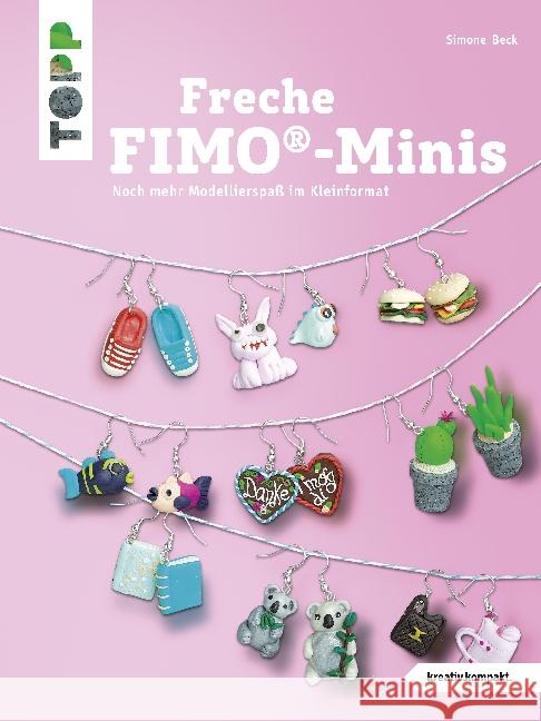 Freche FIMO®-Minis : Noch mehr Modellierspaß im Kleinformat Beck, Simone 9783772441509 Frech - książka