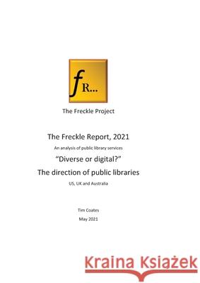 Freckle Report 2021: Digital or Diverse?- the future for public libraries Coates, Tim 9781843810643 Tim Coates Books - książka