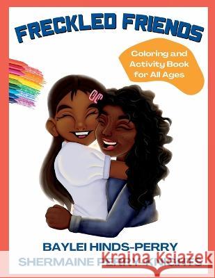 Freckled Friends: Coloring and Activity Book for All Ages Shermaine Perry-Knights Baylei Hinds-Perry  9781953518156 Innovation Consultants of Dekalb - książka