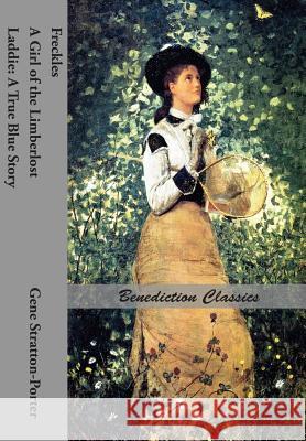 Freckles, A Girl of the Limberlost AND Laddie: A True Blue Story Stratton-Porter, Gene 9781781394649 Benediction Classics - książka