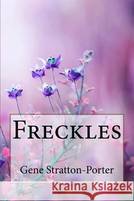 Freckles Gene Stratton-Porter Gene Stratton-Porter Paula Benitez 9781986415460 Createspace Independent Publishing Platform - książka