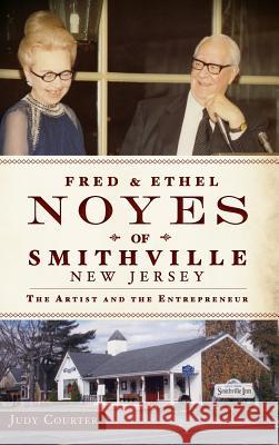 Fred & Ethel Noyes of Smithville, New Jersey: The Artist and the Entrepreneur Judy Courter 9781540221612 History Press Library Editions - książka