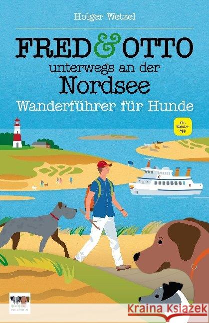 FRED & OTTO unterwegs an der Nordsee : Wanderführer für Hunde. Inkl. Gratis-Wander-App Wetzel, Holger 9783956930164 FRED & OTTO - Der Hundeverlag - książka