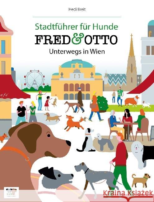 FRED & OTTO unterwegs in Wien : Mit kostenloser App für Android, iPhone und iPad Breit, Hedi; Lacina, Yvonne 9783956930003 FRED & OTTO - Der Hundeverlag - książka