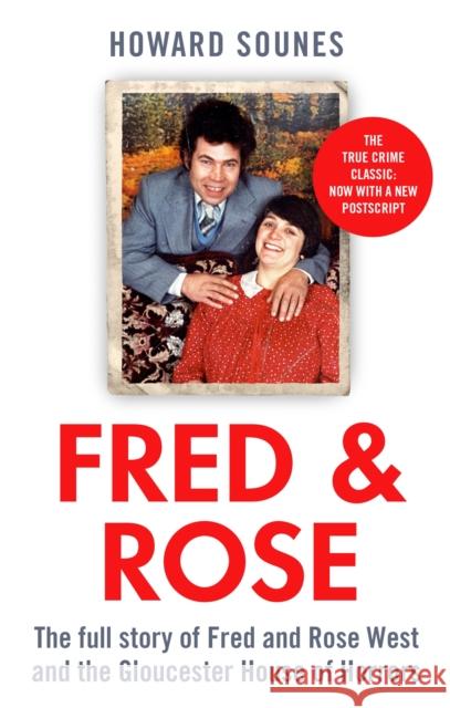 Fred & Rose: The Full Story of Fred and Rose West and the Gloucester House of Horrors, from the Senior Producer of 'Fred and Rose West: A British Horror Story' - now on NETFLIX Howard Sounes 9780751577501 Little, Brown Book Group - książka