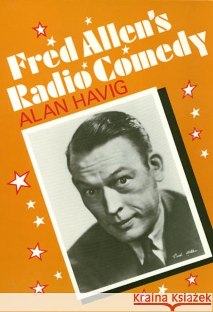 Fred Allen's Radio Comedy CL Alan R. Havig 9780877227137 Temple University Press - książka