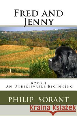 Fred and Jenny: Book I An Unbelievable Beginning Sorant, Philip E. 9780615871516 Pes Publishing - książka