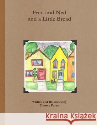 Fred and Ned and a Little Bread Tammy Payne 9781105417375 Lulu.com - książka
