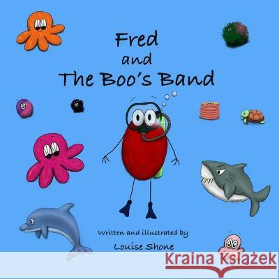 Fred and the Boo's Band: null Louise Shone Louise Shone 9781447858157 Lulu.com - książka