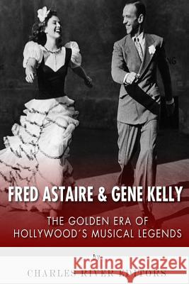 Fred Astaire and Gene Kelly: The Golden Era of Hollywood's Musical Legends Charles River Editors 9781494889913 Createspace - książka