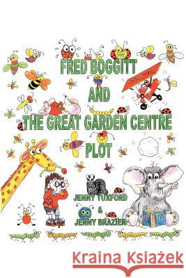 Fred Boggitt and the Great Garden Centre Plot Jenny Tuxford Jenny Brazier 9781467897037 Authorhouse - książka