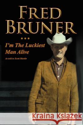 Fred Bruner: I'm the Luckiest Man Alive Martin, Scott 9781425981792 Authorhouse - książka