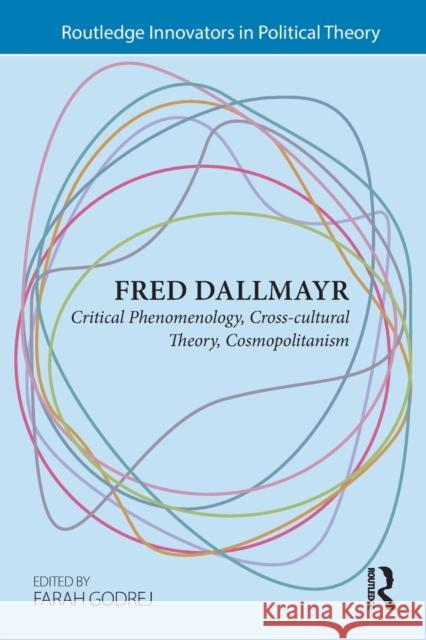 Fred Dallmayr: Critical Phenomenology, Cross-Cultural Theory, Cosmopolitanism Farah Godrej 9781032096858 Routledge - książka