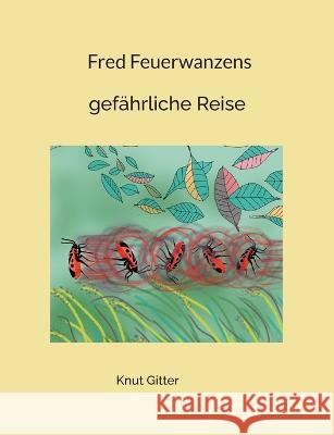 Fred Feuerwanzens: gef?hrliche Reise Knut Gitter 9783757812430 Bod - Books on Demand - książka