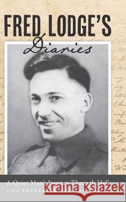 Fred Lodge's Diaries: A Quiet Man's Journey Through Hell L/Cpl Frederick Thomas Lodge James Hyatt Bonnie Lodge Fraser 9781525540394 FriesenPress - książka