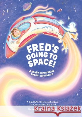 Fred's Going to Space!: A Really Remarkable Rocket Adventure Poppy Johnston Growmymind Life 9781067068615 Drdd Limited - książka